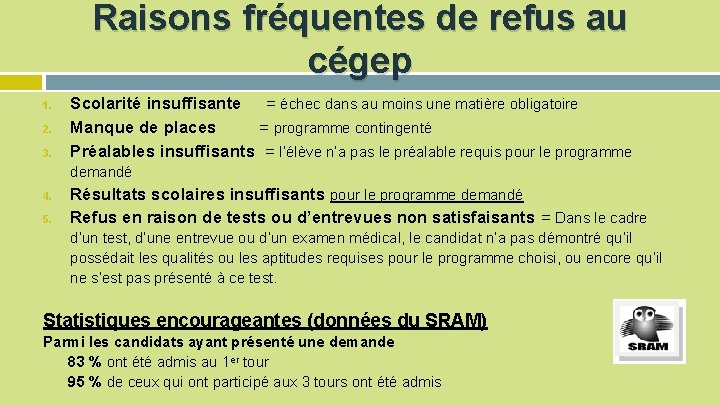 Raisons fréquentes de refus au cégep 1. 2. 3. Scolarité insuffisante = échec dans