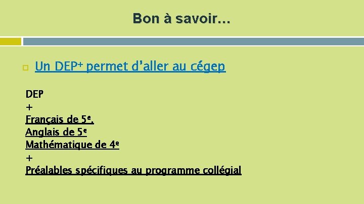 Bon à savoir… Un DEP+ permet d’aller au cégep DEP + Français de 5