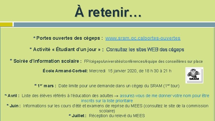 À retenir… * Portes ouvertes des cégeps : www. sram. qc. ca/portes-ouvertes * Activité