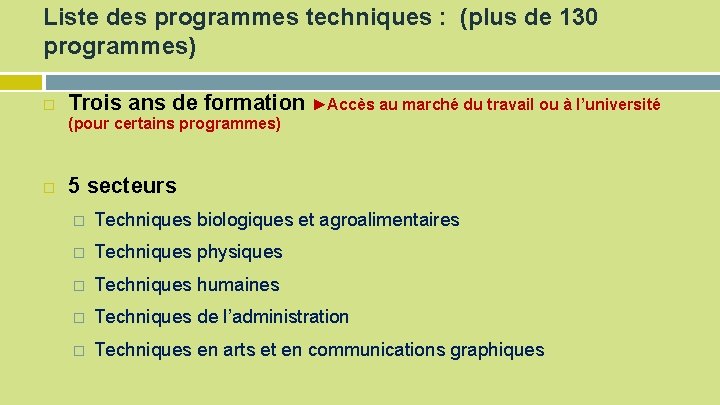Liste des programmes techniques : (plus de 130 programmes) Trois ans de formation ►Accès
