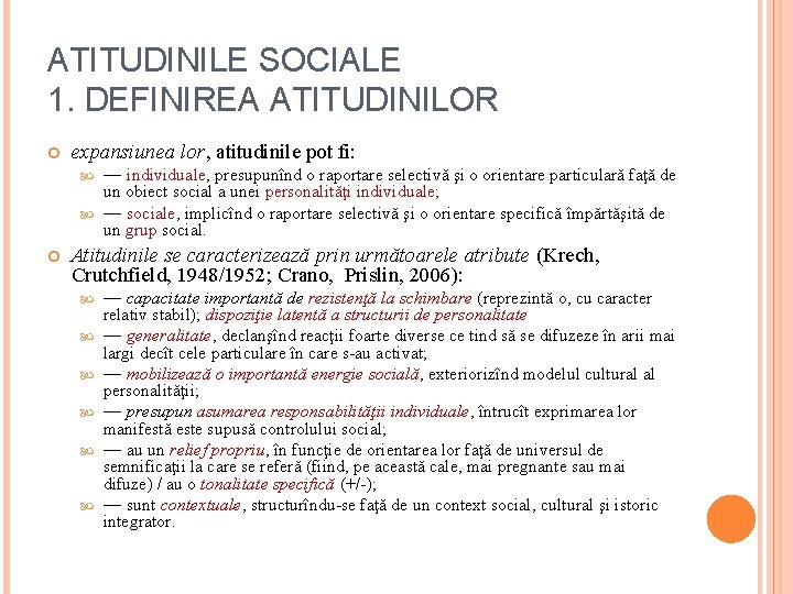 ATITUDINILE SOCIALE 1. DEFINIREA ATITUDINILOR expansiunea lor, atitudinile pot fi: — individuale, presupunînd o