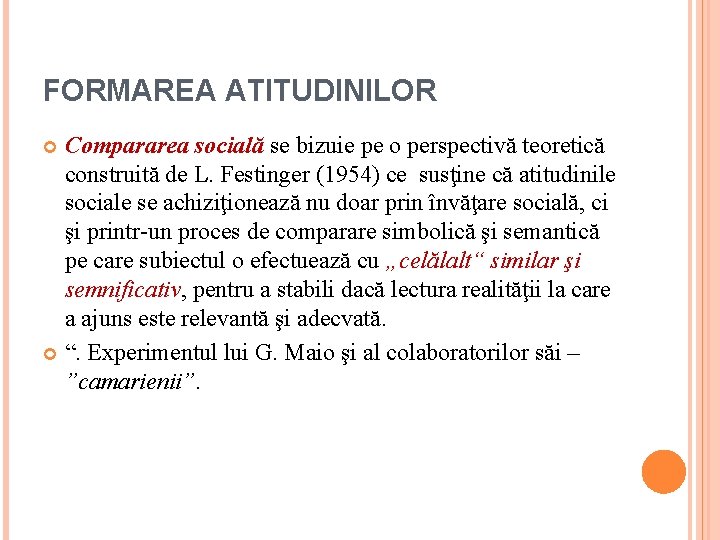 FORMAREA ATITUDINILOR Compararea socială se bizuie pe o perspectivă teoretică construită de L. Festinger