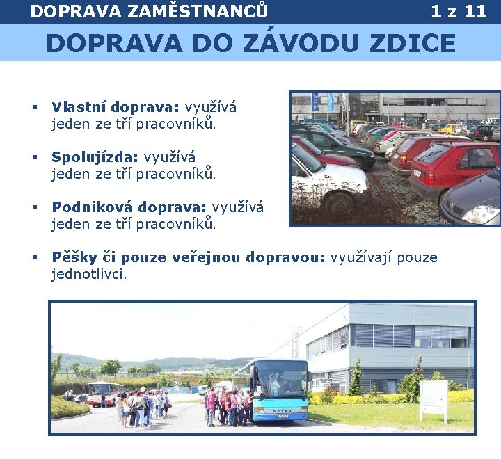 DOPRAVA ZAMĚSTNANCŮ 1 z 11 DOPRAVA DO ZÁVODU ZDICE § Vlastní doprava: využívá jeden