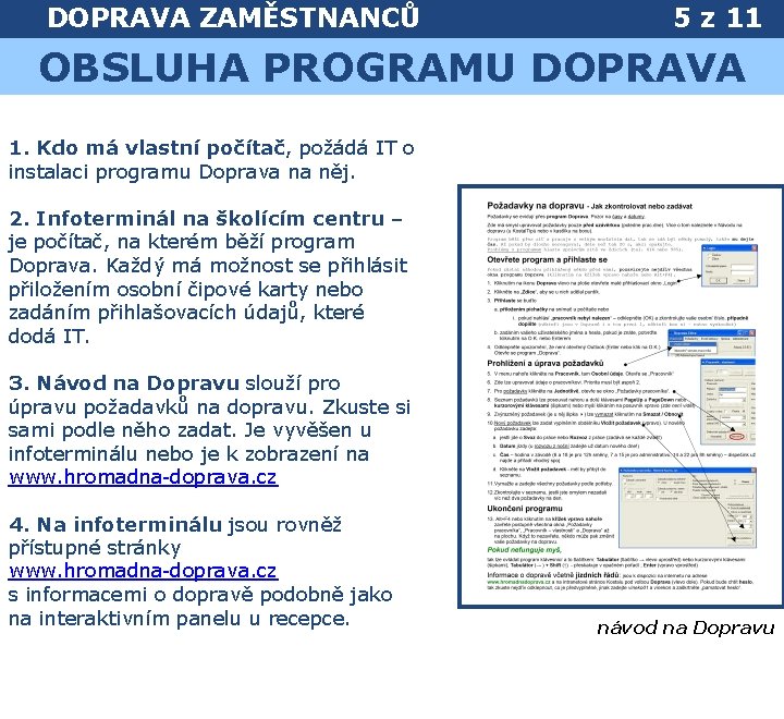 DOPRAVA ZAMĚSTNANCŮ 5 z 11 OBSLUHA PROGRAMU DOPRAVA 1. Kdo má vlastní počítač, požádá