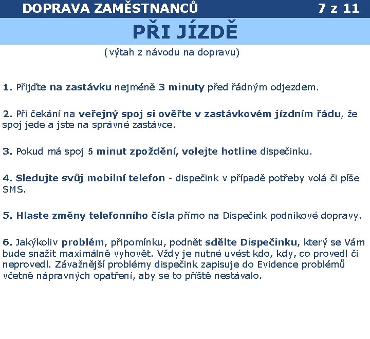 DOPRAVA ZAMĚSTNANCŮ 7 z 11 PŘI JÍZDĚ (výtah z návodu na dopravu) 1. Přijďte