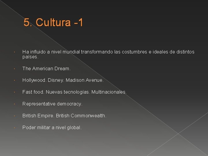 5. Cultura -1 Ha influido a nivel mundial transformando las costumbres e ideales de