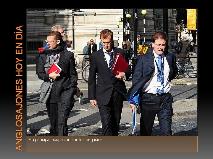 ANGLOSAJONES HOY EN DÍA Su principal ocupación son los negocios 