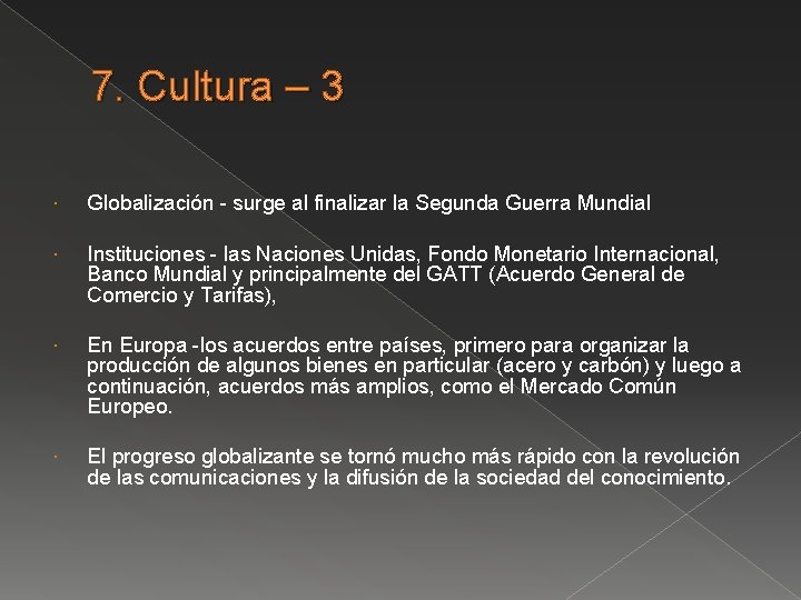 7. Cultura – 3 Globalización - surge al finalizar la Segunda Guerra Mundial Instituciones