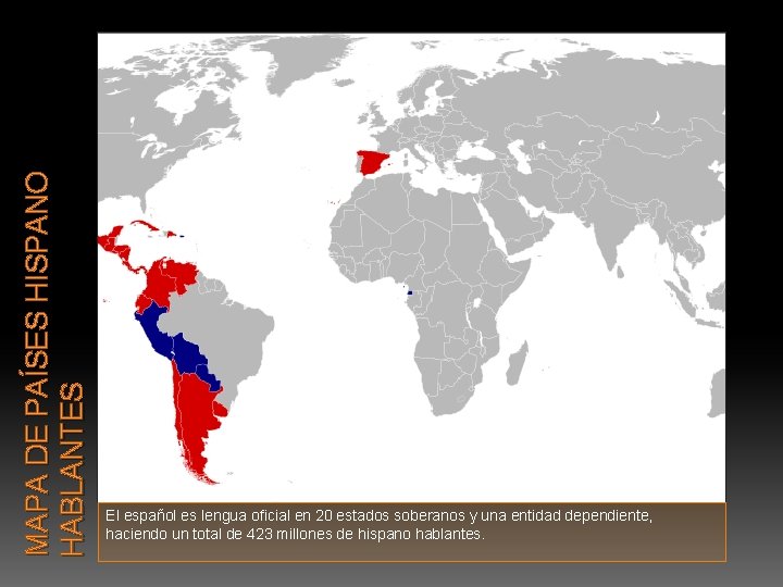 MAPA DE PAÍSES HISPANO HABLANTES El español es lengua oficial en 20 estados soberanos