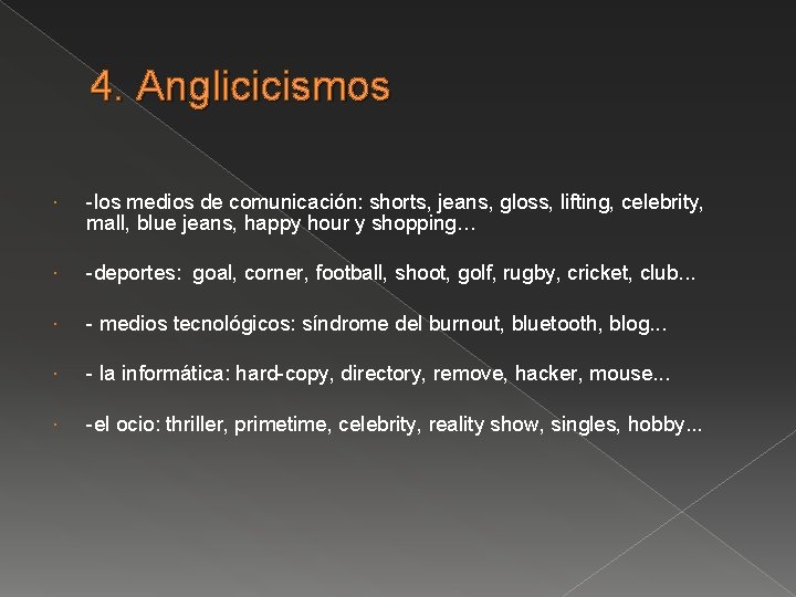 4. Anglicicismos -los medios de comunicación: shorts, jeans, gloss, lifting, celebrity, mall, blue jeans,