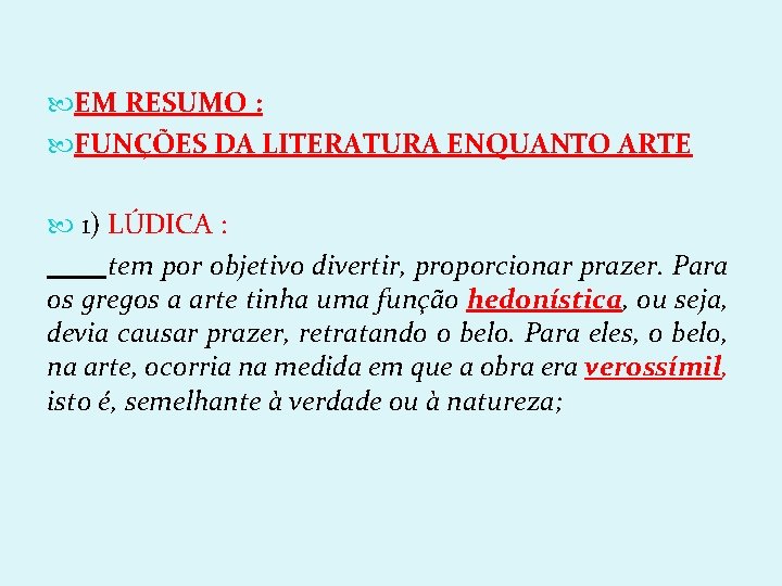  EM RESUMO : FUNÇÕES DA LITERATURA ENQUANTO ARTE 1) LÚDICA : tem por