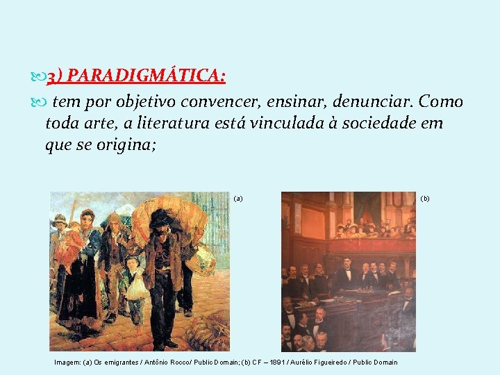  3) PARADIGMÁTICA: tem por objetivo convencer, ensinar, denunciar. Como toda arte, a literatura