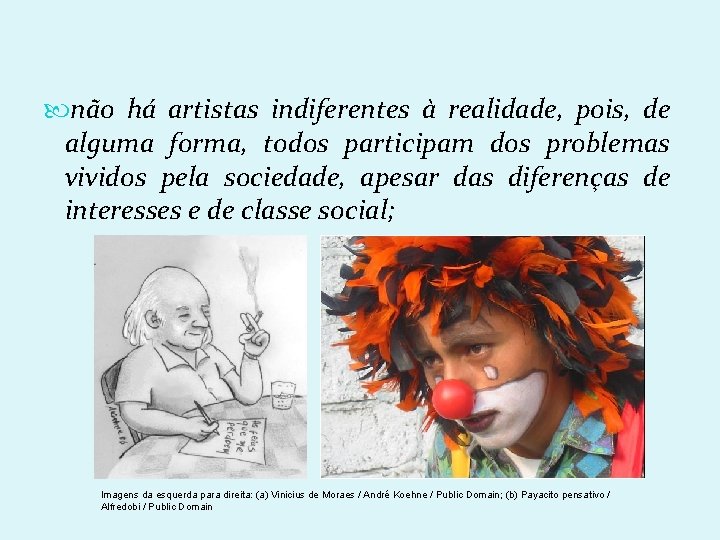  não há artistas indiferentes à realidade, pois, de alguma forma, todos participam dos