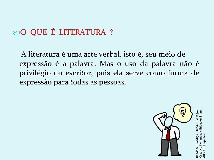  O QUE É LITERATURA ? Imagem: Pictofigo – Idea / Pictofigo / Creative