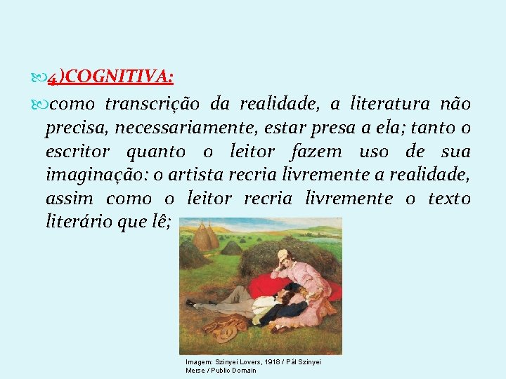  4)COGNITIVA: como transcrição da realidade, a literatura não precisa, necessariamente, estar presa a