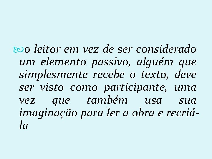  o leitor em vez de ser considerado um elemento passivo, alguém que simplesmente