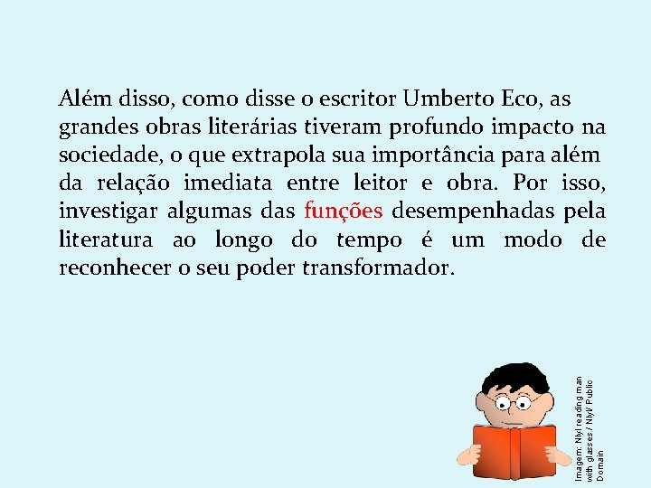 Imagem: Nlyl reading man with glasses / Nlyl/ Public Domain Além disso, como disse