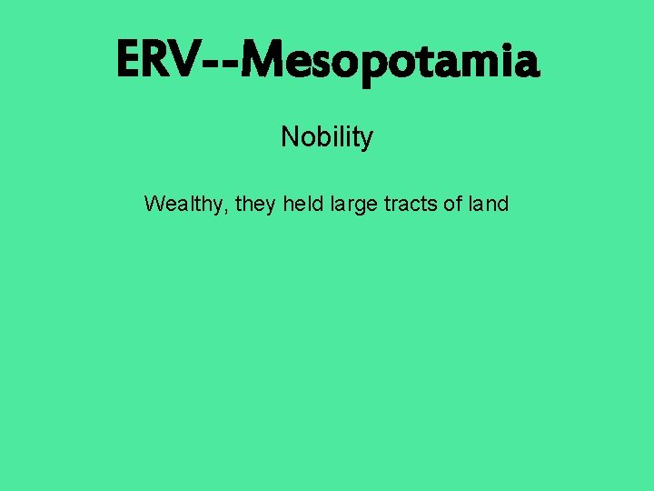 ERV--Mesopotamia Nobility Wealthy, they held large tracts of land 