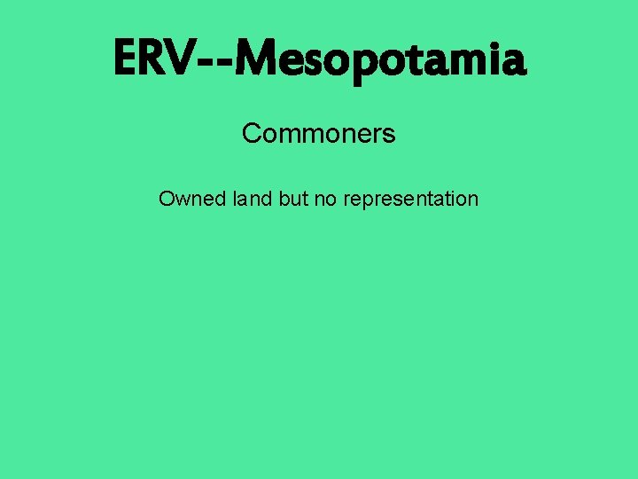ERV--Mesopotamia Commoners Owned land but no representation 