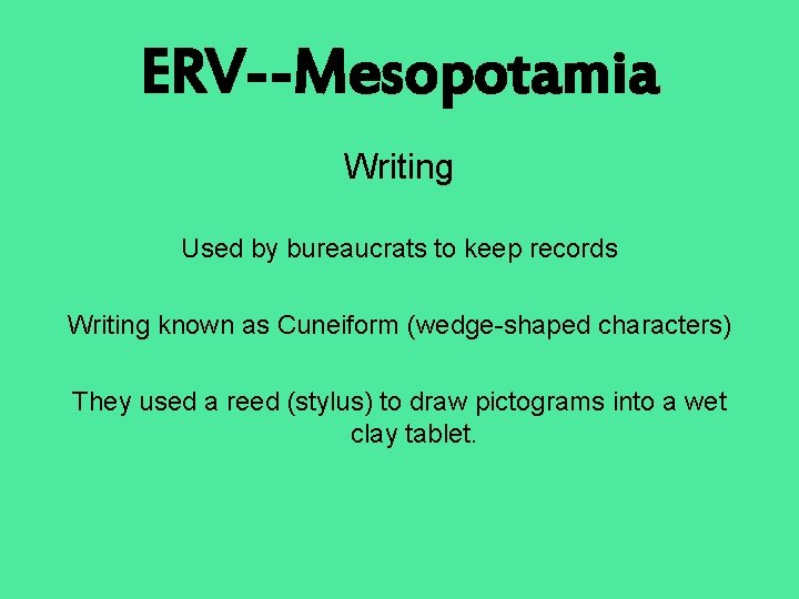 ERV--Mesopotamia Writing Used by bureaucrats to keep records Writing known as Cuneiform (wedge-shaped characters)