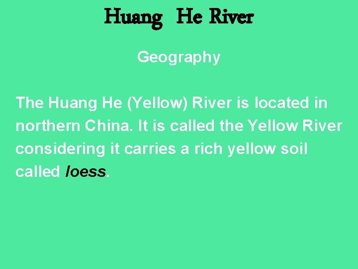 Huang He River Geography The Huang He (Yellow) River is located in northern China.