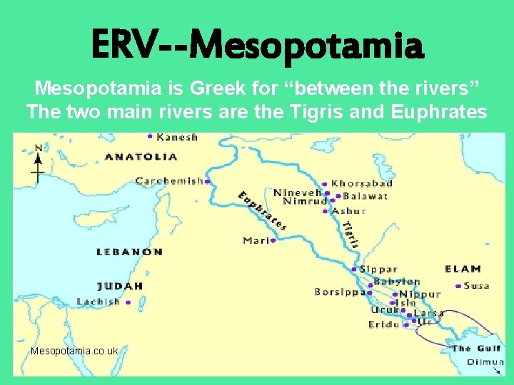 ERV--Mesopotamia is Greek for “between the rivers” The two main rivers are the Tigris