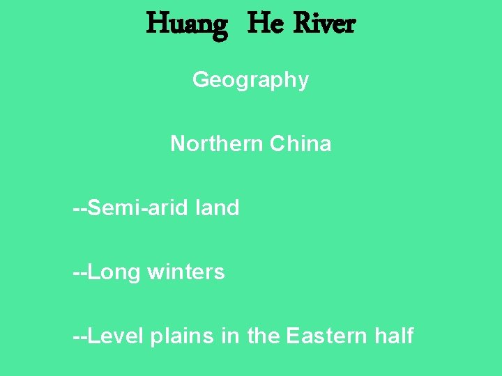Huang He River Geography Northern China --Semi-arid land --Long winters --Level plains in the
