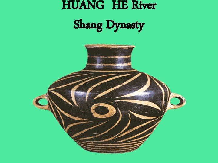 HUANG HE River Shang Dynasty 
