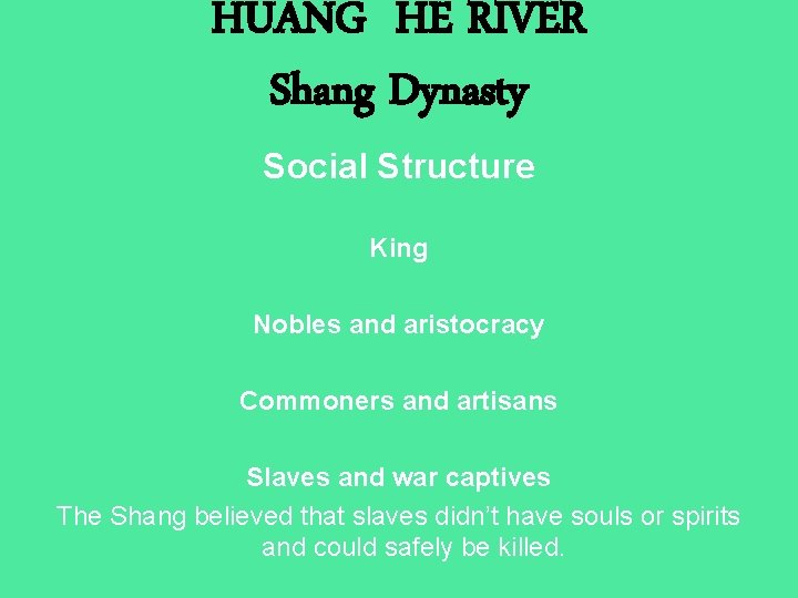 HUANG HE RIVER Shang Dynasty Social Structure King Nobles and aristocracy Commoners and artisans