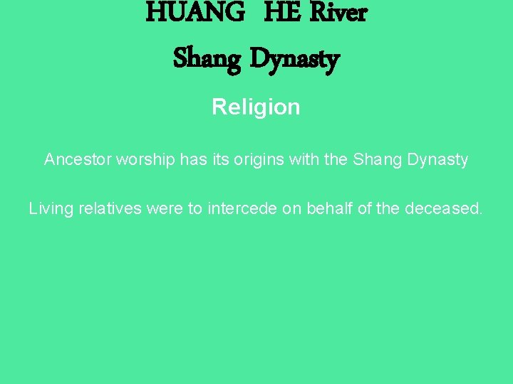 HUANG HE River Shang Dynasty Religion Ancestor worship has its origins with the Shang