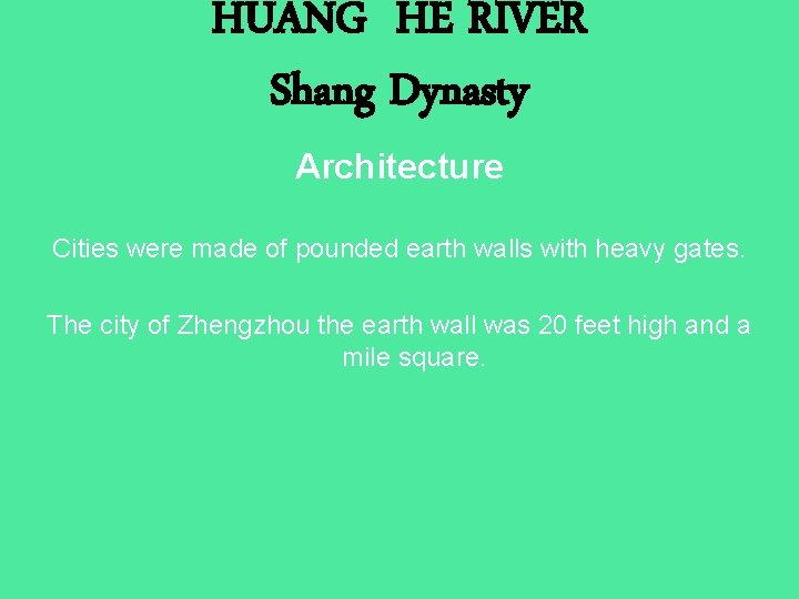 HUANG HE RIVER Shang Dynasty Architecture Cities were made of pounded earth walls with