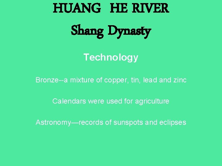 HUANG HE RIVER Shang Dynasty Technology Bronze--a mixture of copper, tin, lead and zinc