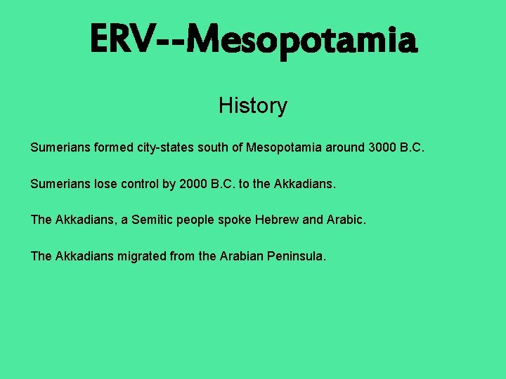 ERV--Mesopotamia History Sumerians formed city-states south of Mesopotamia around 3000 B. C. Sumerians lose