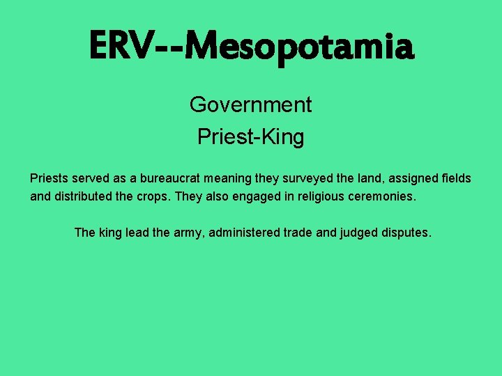 ERV--Mesopotamia Government Priest-King Priests served as a bureaucrat meaning they surveyed the land, assigned