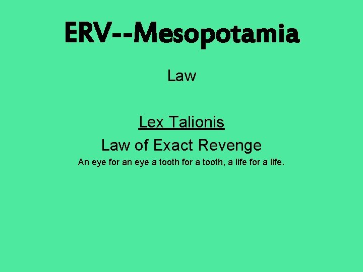 ERV--Mesopotamia Law Lex Talionis Law of Exact Revenge An eye for an eye a