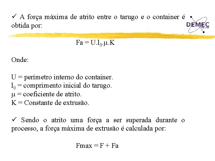 ü A força máxima de atrito entre o tarugo e o container é obtida