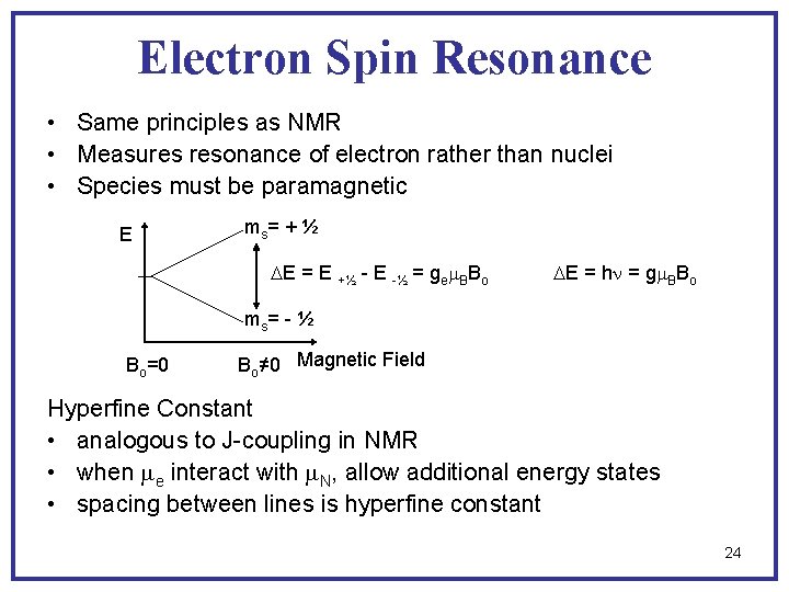 Electron Spin Resonance • Same principles as NMR • Measures resonance of electron rather