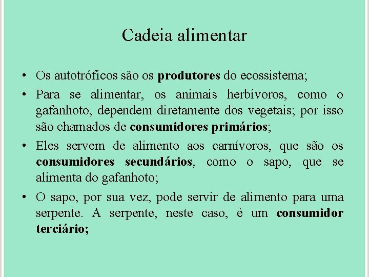 Cadeia alimentar • Os autotróficos são os produtores do ecossistema; • Para se alimentar,