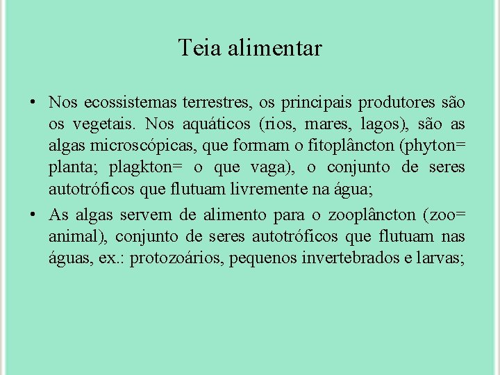 Teia alimentar • Nos ecossistemas terrestres, os principais produtores são os vegetais. Nos aquáticos