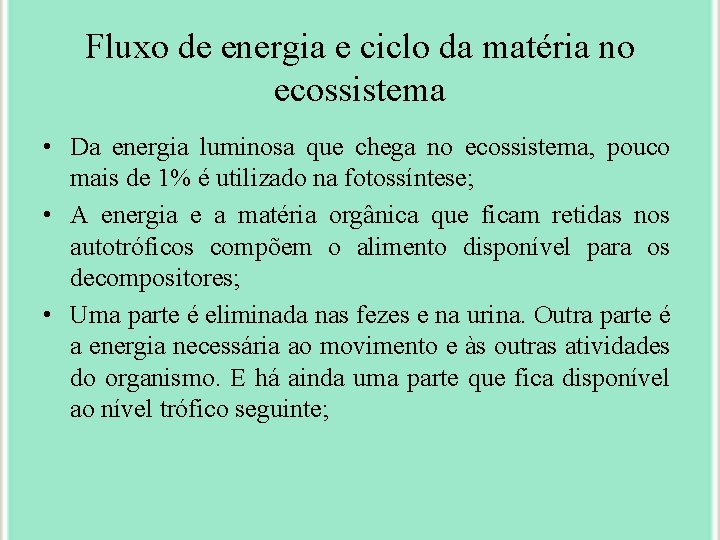 Fluxo de energia e ciclo da matéria no ecossistema • Da energia luminosa que