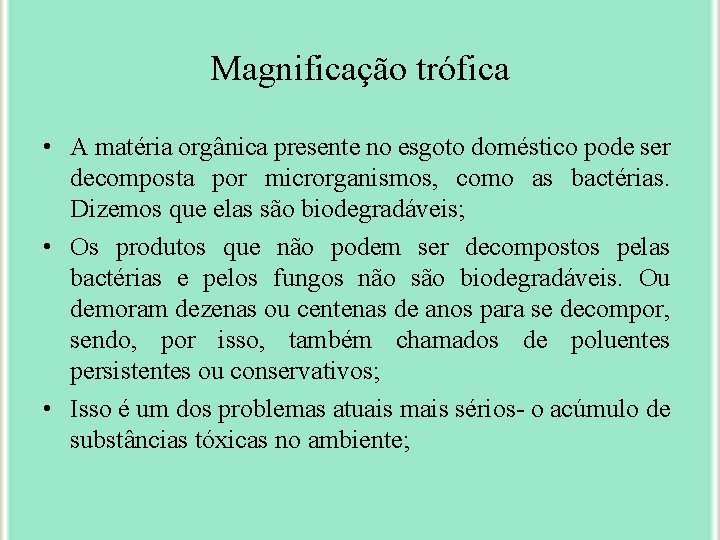 Magnificação trófica • A matéria orgânica presente no esgoto doméstico pode ser decomposta por