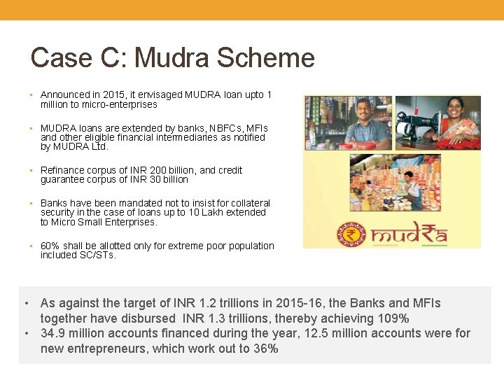 Case C: Mudra Scheme • Announced in 2015, it envisaged MUDRA loan upto 1
