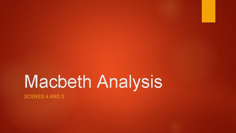 Macbeth Analysis SCENES 4 AND 5 