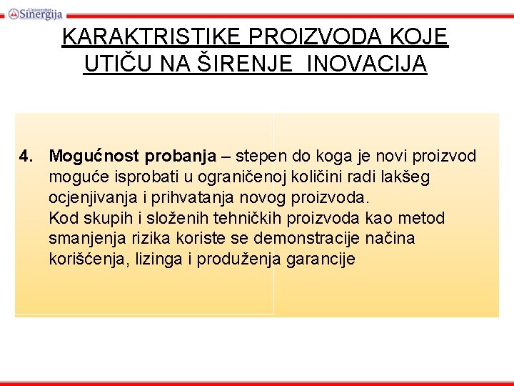 KARAKTRISTIKE PROIZVODA KOJE UTIČU NA ŠIRENJE INOVACIJA 4. Mogućnost probanja – stepen do koga