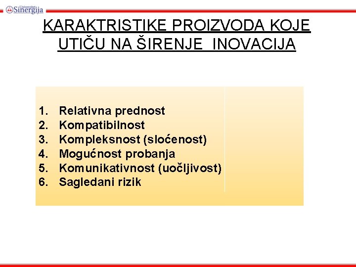 KARAKTRISTIKE PROIZVODA KOJE UTIČU NA ŠIRENJE INOVACIJA 1. 2. 3. 4. 5. 6. Relativna