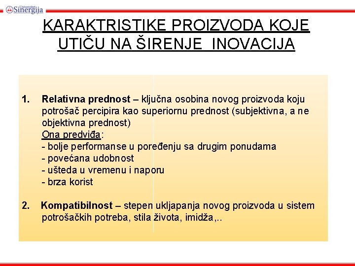 KARAKTRISTIKE PROIZVODA KOJE UTIČU NA ŠIRENJE INOVACIJA 1. Relativna prednost – ključna osobina novog