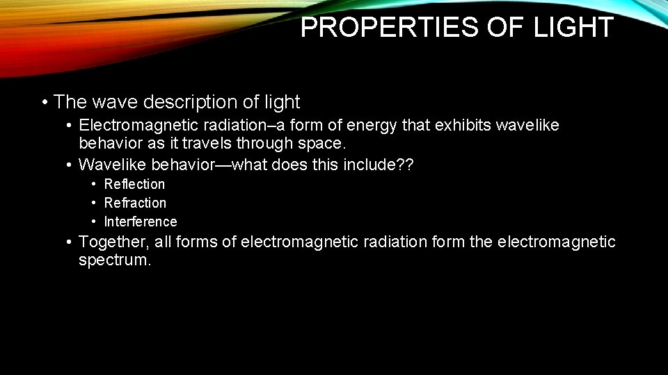 PROPERTIES OF LIGHT • The wave description of light • Electromagnetic radiation–a form of