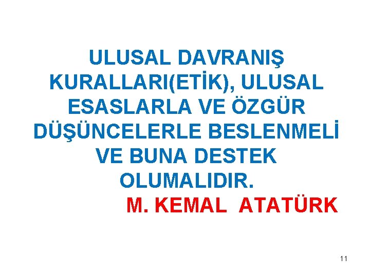 ULUSAL DAVRANIŞ KURALLARI(ETİK), ULUSAL ESASLARLA VE ÖZGÜR DÜŞÜNCELERLE BESLENMELİ VE BUNA DESTEK OLUMALIDIR. M.