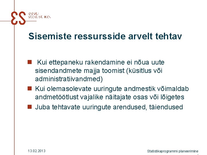 Sisemiste ressursside arvelt tehtav n Kui ettepaneku rakendamine ei nõua uute sisendandmete majja toomist Sisemiste ressursside arvelt tehtav n Kui ettepaneku rakendamine ei nõua uute sisendandmete majja toomist