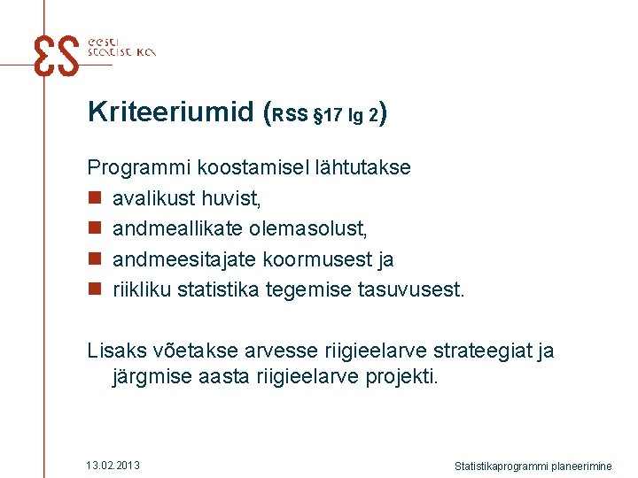 Kriteeriumid (RSS § 17 lg 2) Programmi koostamisel lähtutakse n avalikust huvist, n andmeallikate